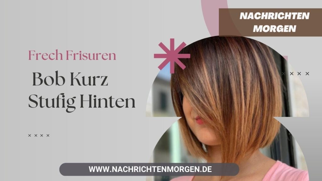 Frech Frisuren Bob Kurz Stufig Hinten Der Perfekte Haarschnitt F R