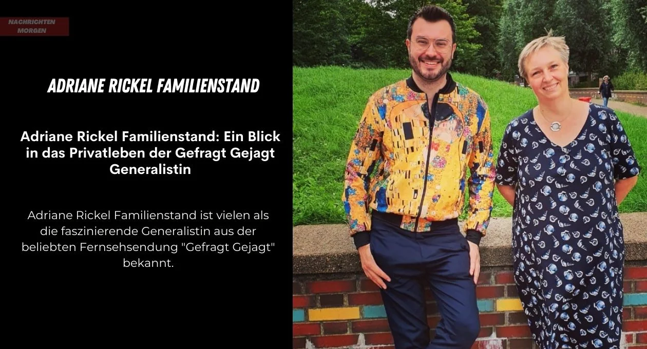 Adriane Rickel Familienstand Ein Blick In Das Privatleben Der Gefragt