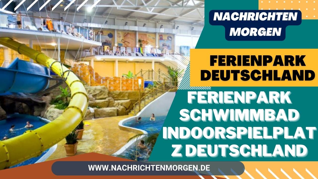 Ferienpark Deutschland __ Ferienpark Schwimmbad Indoorspielplatz Deutschland