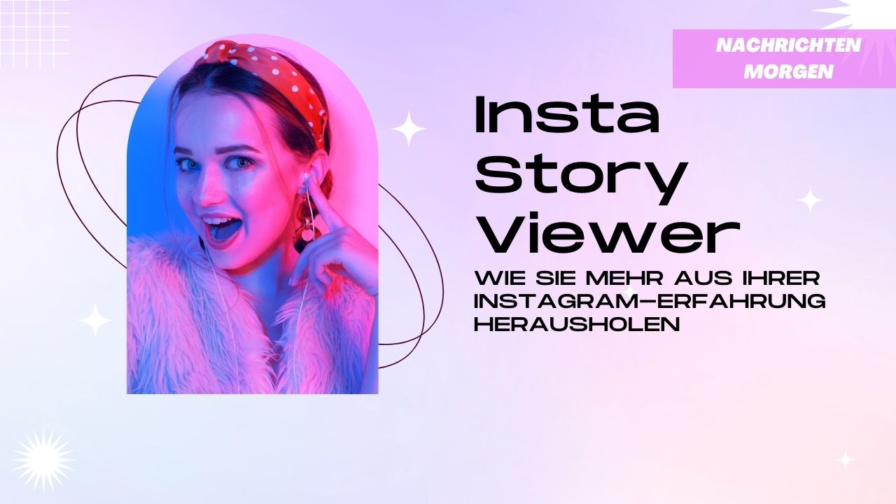 Insta Story Viewer Wie Sie Mehr Aus Ihrer InstagramErfahrung Herausholen