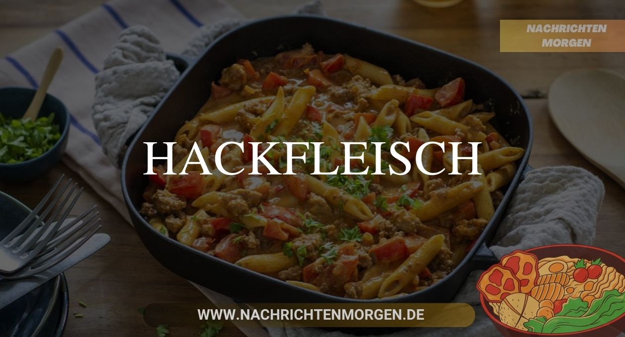 Hackfleisch Gerichte