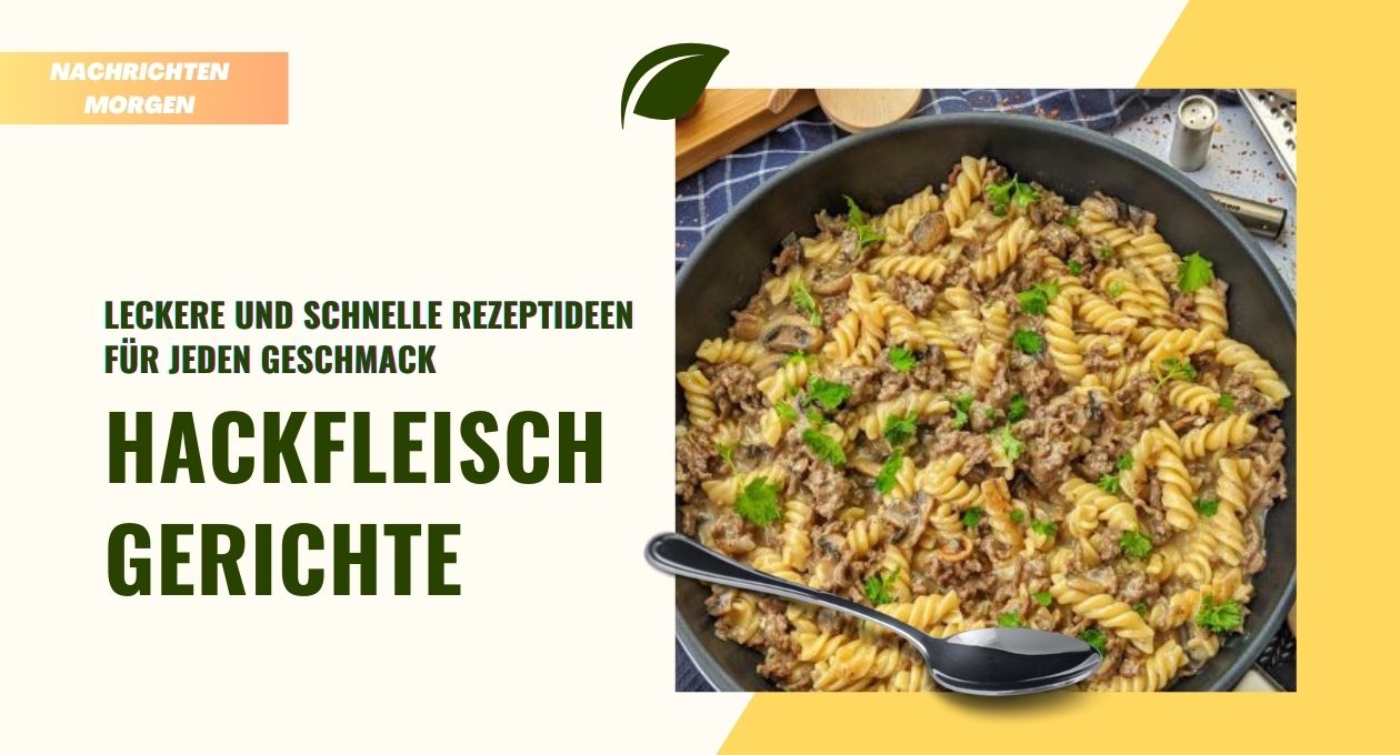 Hackfleisch Gerichte