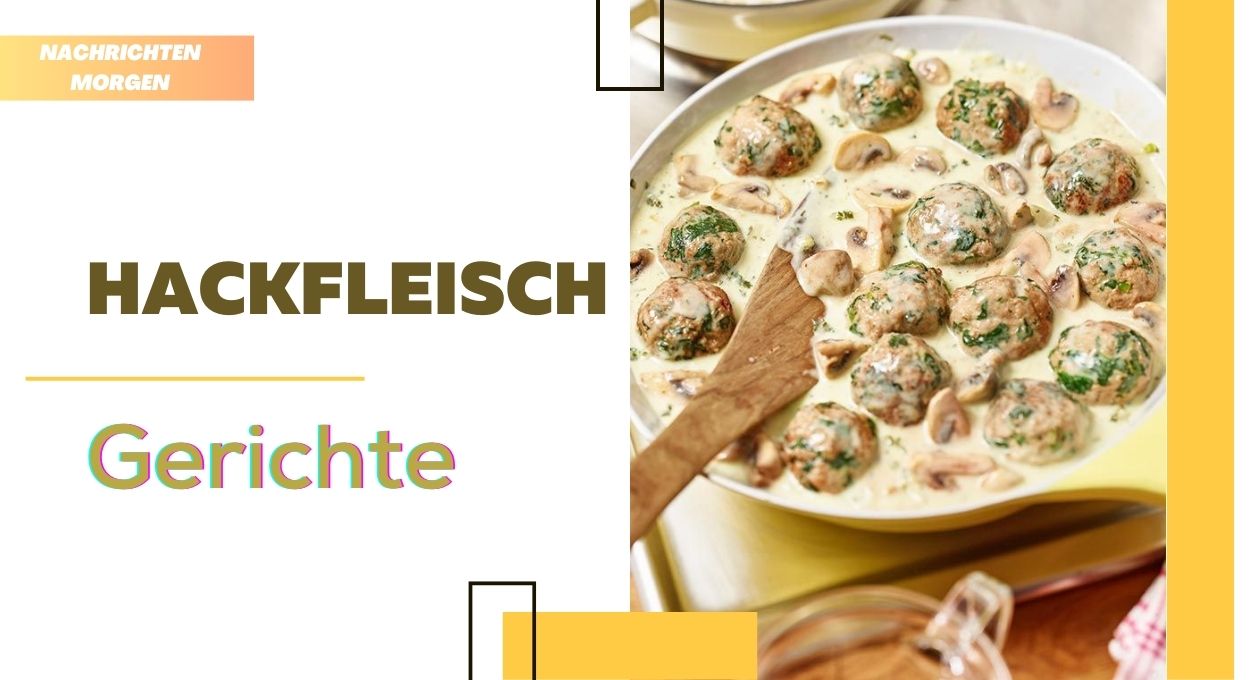 Hackfleisch Gerichte