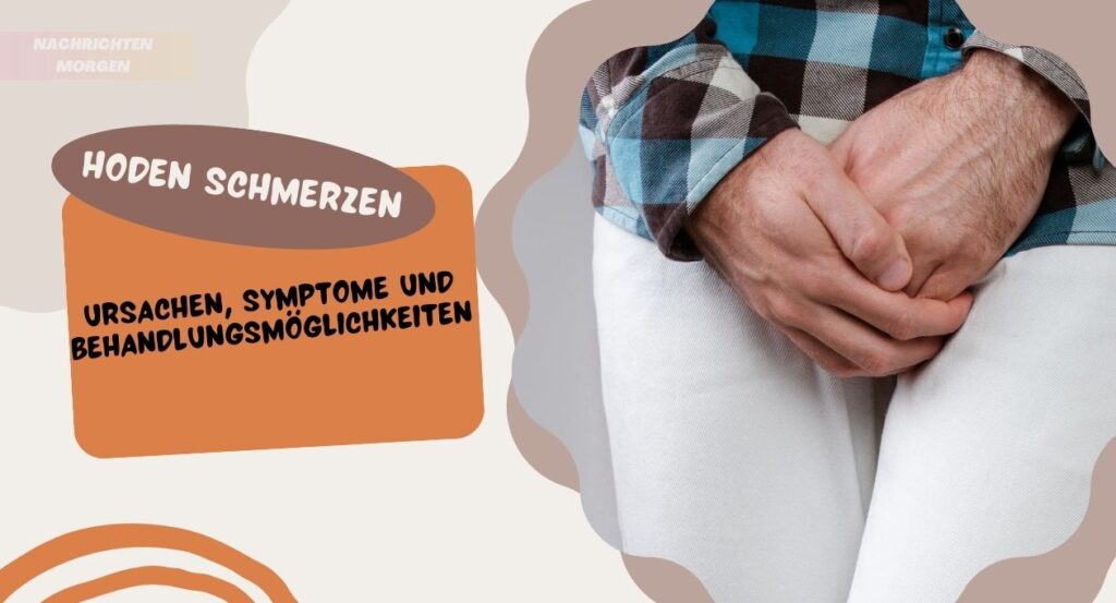 Hoden Schmerzen Ursachen, Symptome und Behandlungsmöglichkeiten