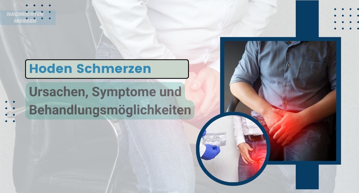 Hoden Schmerzen Ursachen, Symptome und Behandlungsmöglichkeiten