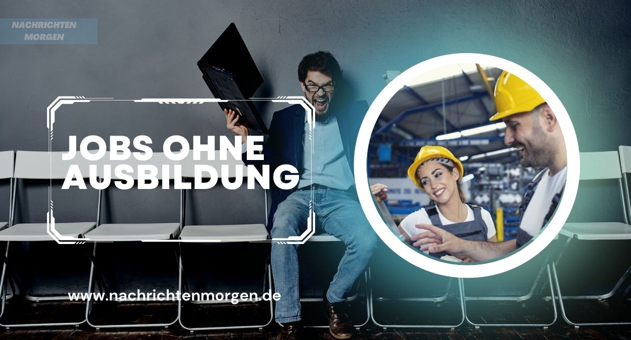 Jobs Ohne Ausbildung: Eine Möglichkeit Für Eine Erfolgreiche Karriere