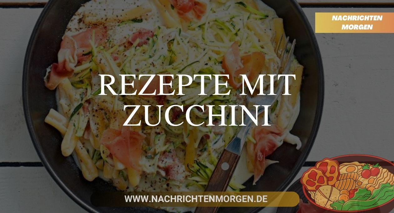 Rezepte Mit Zucchini