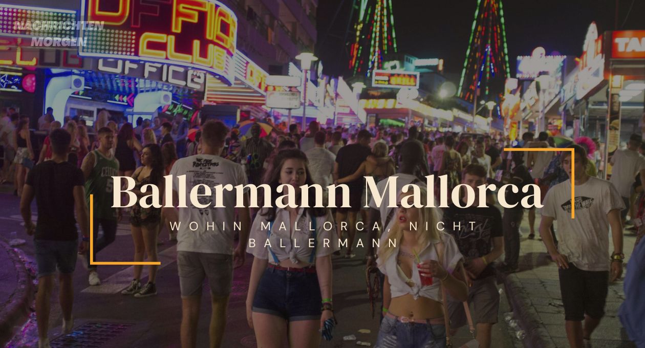 Ballermann Mallorca: Der Ultimative Partyort