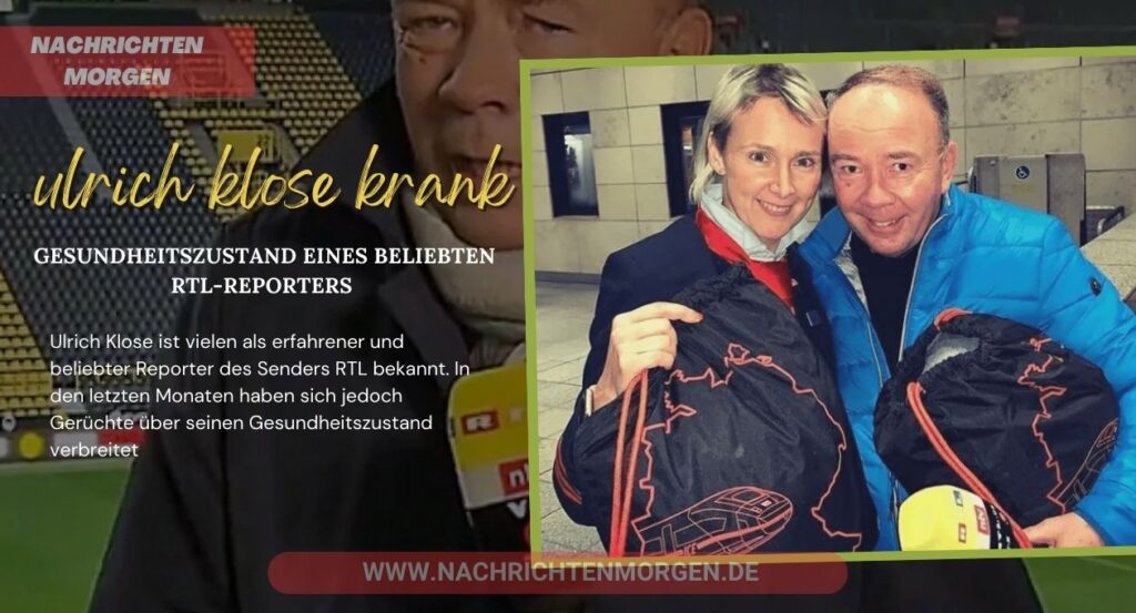 Ulrich Klose Krank Gesundheitszustand Eines Beliebten RtlReporters