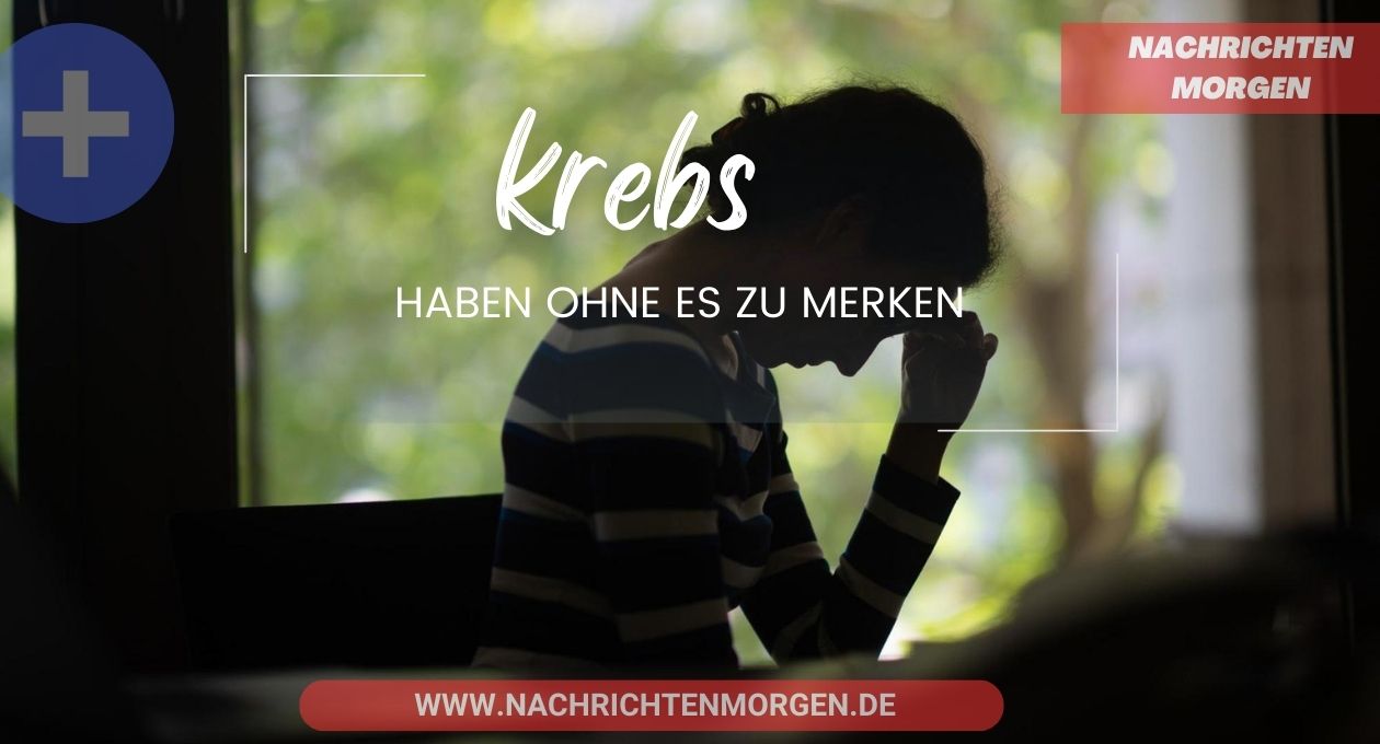 wie lange kann man krebs haben ohne es zu merken