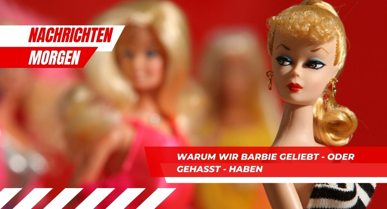 Warum Wir Barbie Geliebt - Oder Gehasst - Haben