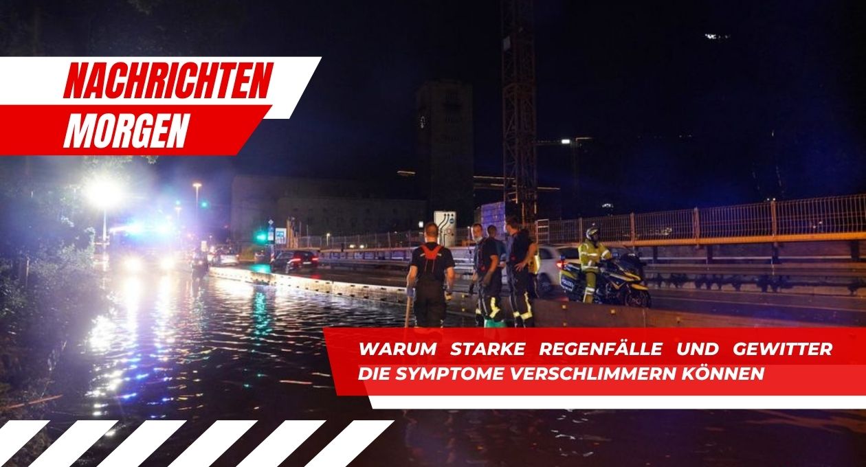 Warum starke Regenfälle und Gewitter die Symptome