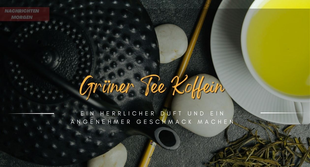 grüner tee koffein