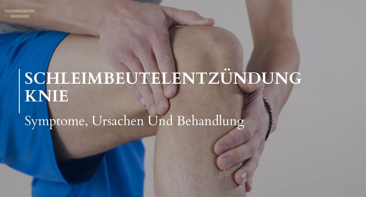 Schleimbeutelentzündung Knie Symptome, Ursachen Und Behandlung Nachrichten