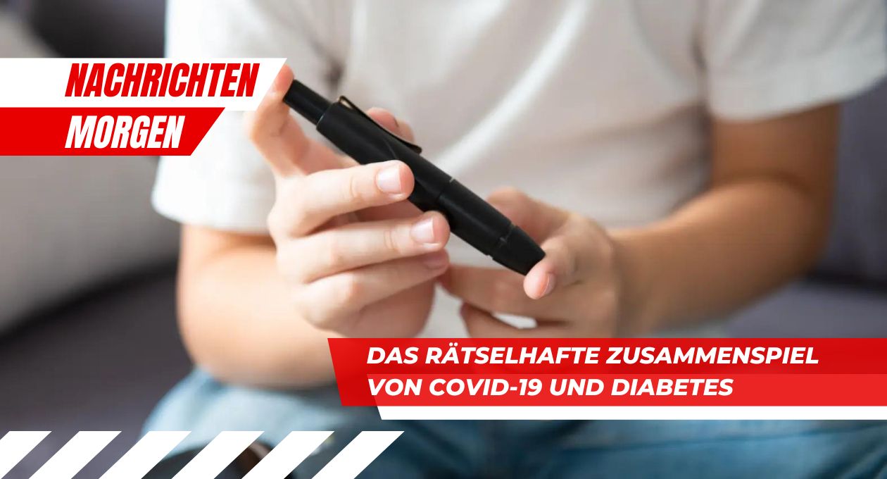 Das rätselhafte Zusammenspiel von Covid-19 und Diabetes