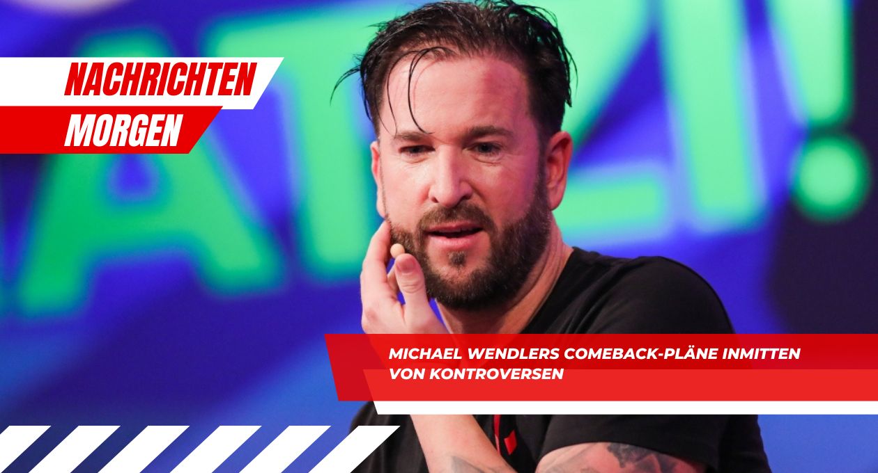 Michael Wendlers Comeback-Pläne inmitten von Kontroversen