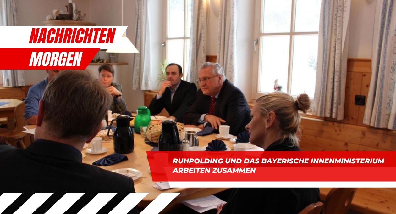 Ruhpolding und das bayerische Innenministerium arbeiten zusammen