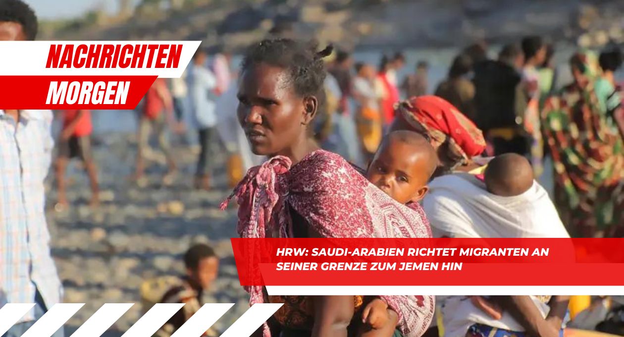 Saudi-Arabien richtet Migranten an seiner Grenze zum Jemen hin hrw