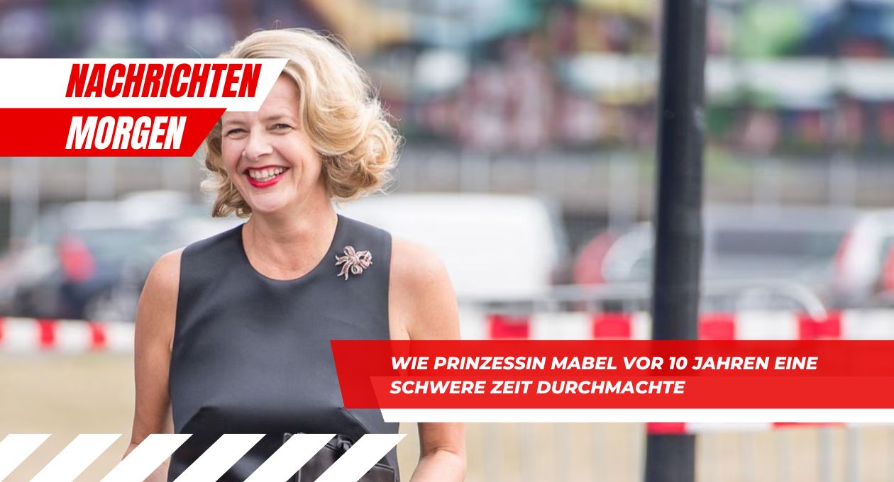 Prinzessin Mabel vor 10 Jahren eine schwere Zeit durchmachte