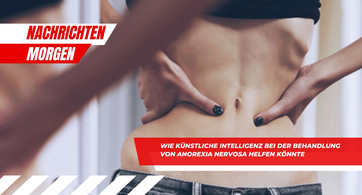 Wie künstliche Intelligenz bei der Behandlung von Anorexia nervosa helfen könnte