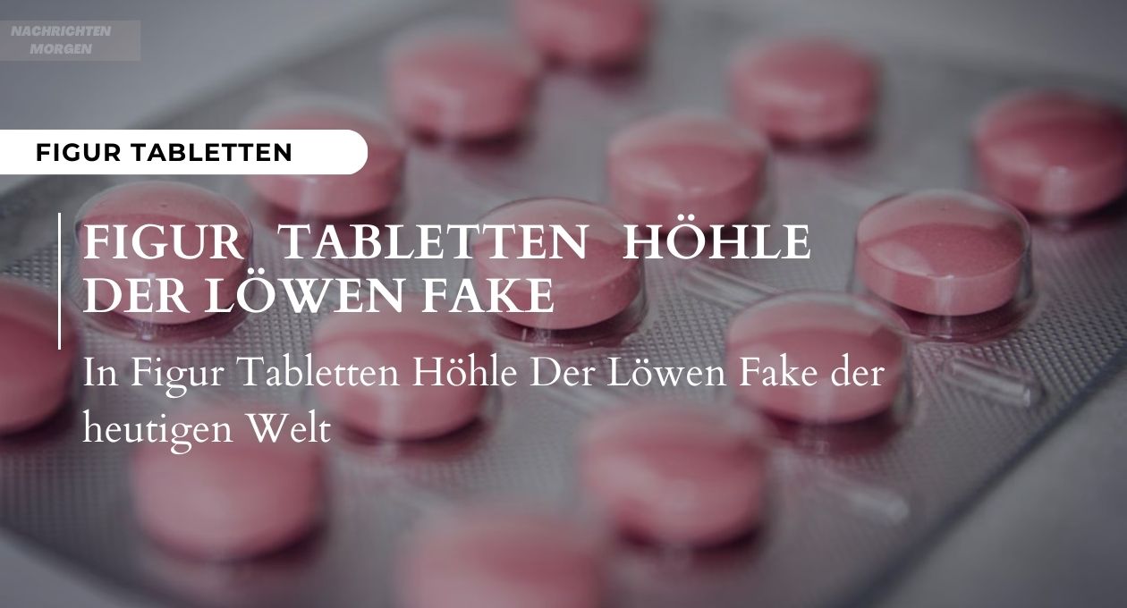 figur tabletten höhle der löwen fake