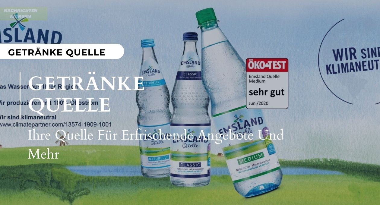 Getränke Quelle Ihre Quelle Für Erfrischende Angebote Und Mehr