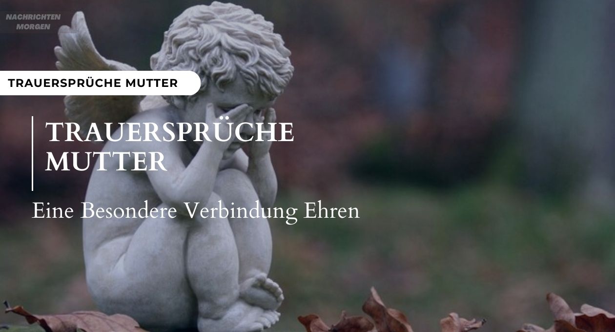 Trauersprüche Mutter Eine Besondere Verbindung Ehren