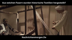 Aus welchen Fasern wurden historische Textilien hergestellt