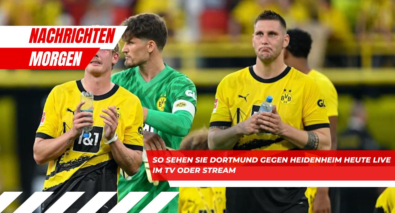 Dortmund Gegen Heidenheim Heute Live