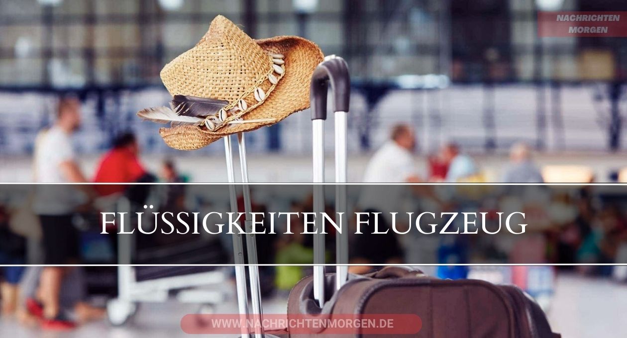 flüssigkeiten flugzeug