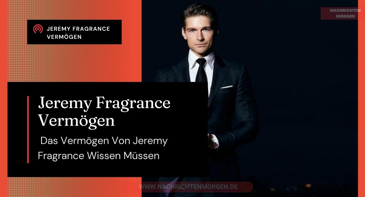 jeremy fragrance vermögen