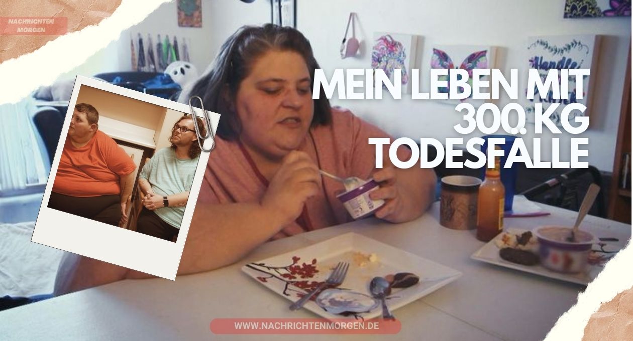 mein leben mit 300 kg todesfälle