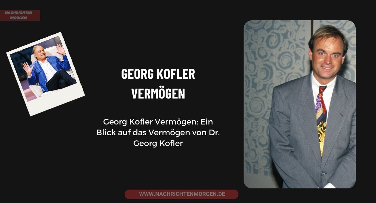 Georg Kofler Vermögen