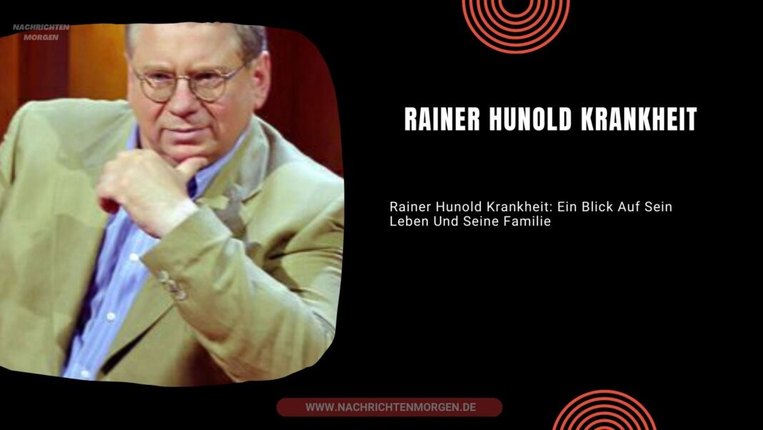 Rainer Hunold Krankheit Ein Blick Auf Sein Leben Und Seine Familie