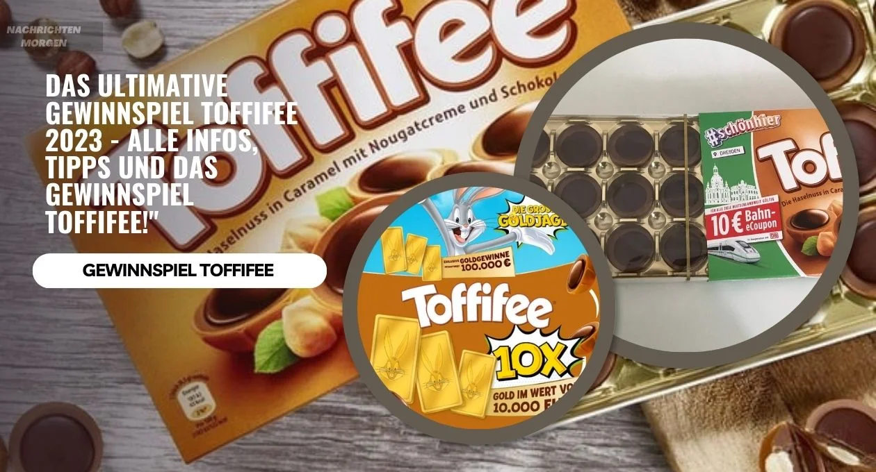 Das Ultimative Gewinnspiel Toffifee 2023 Alle Infos, Tipps Und Das