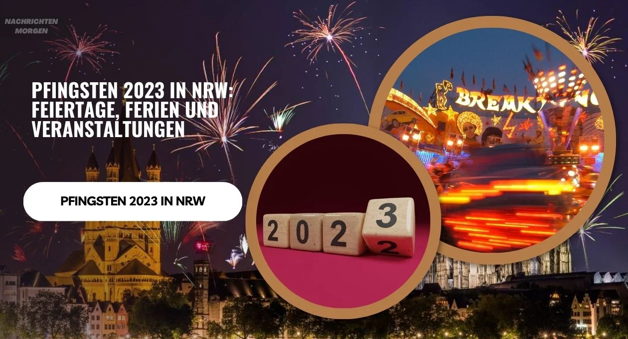 Pfingsten 2023 in Nrw: Feiertage, Ferien Und Veranstaltungen