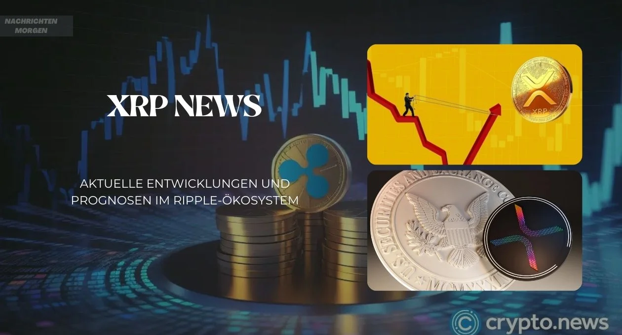 Xrp News Aktuelle Entwicklungen Und Prognosen Im RippleÖkosystem